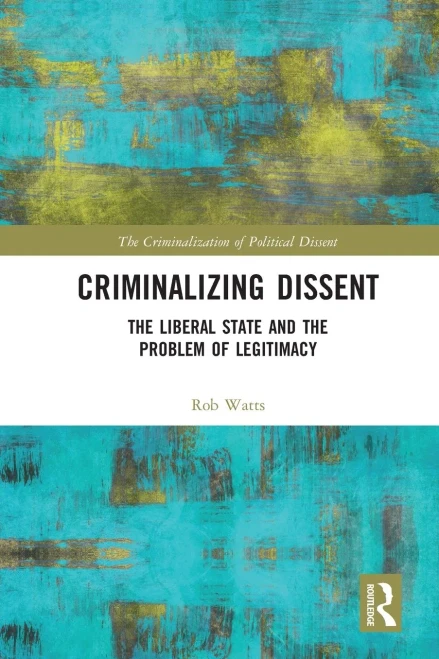 Criminalizing Dissent (Criminalization Of Political Dissent)