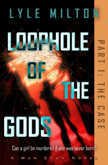 Loophole Of The Gods, Part I: The Case (Man Zero Subseries)
