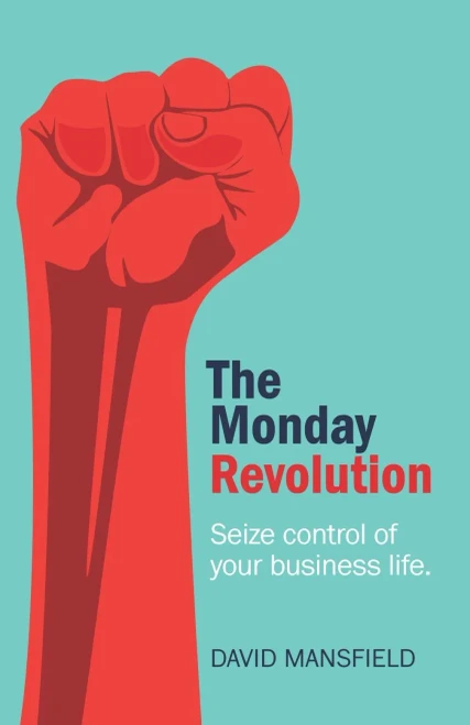 The Monday Revolution: Seize Control Of Your Business Life