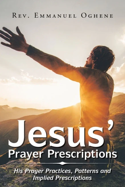 Jesus Prayer Prescriptions: His Prayer Practices, Patterns and Implied Prescriptions