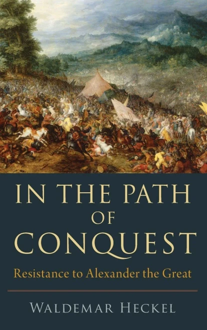 In The Path Of Conquest: Resistance To Alexander The Great