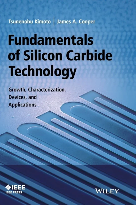 Fundamentals of Silicon Carbide Technology: Growth, Characterization, Devices and Applications (Wiley - IEEE)