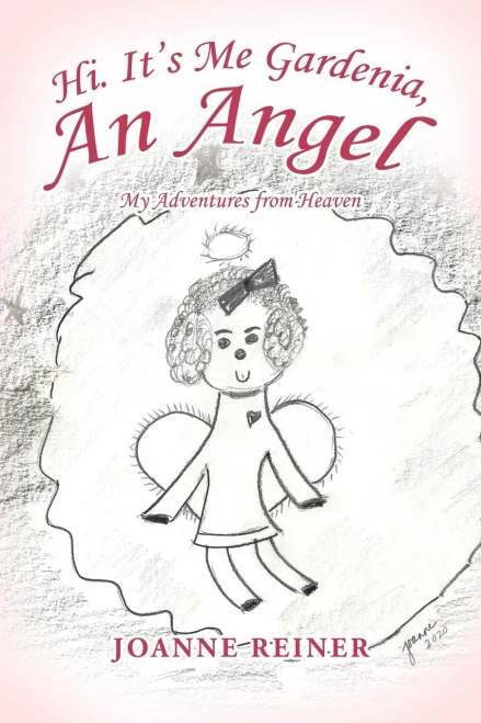 Hi. It?S Me Gardenia, An Angel: My Adventures From Heaven