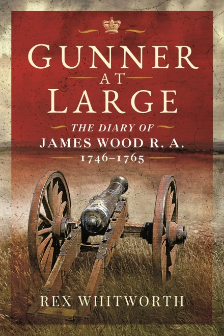 Gunner At Large: The Diary Of James Wood R. A. 17461765