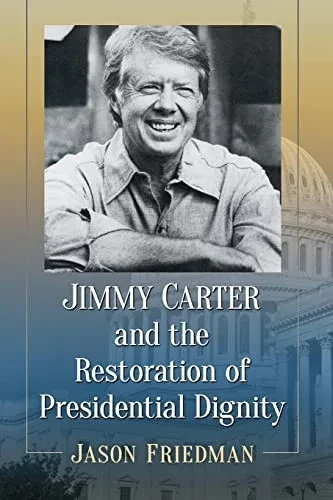 Jimmy Carter And The Restoration Of Presidential Dignity