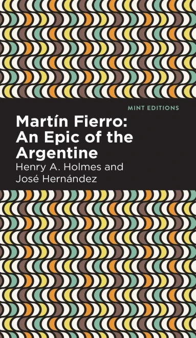 Martín Fierro: An Epic Of The Argentine (Mint Editions)