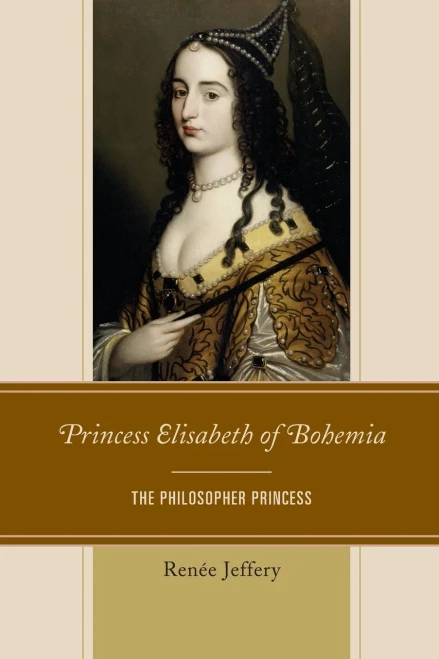 Princess Elisabeth Of Bohemia: The Philosopher Princess
