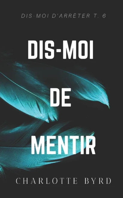 Dis-Moi De Mentir (Dis-Moi D'Arrêter) (French Edition)