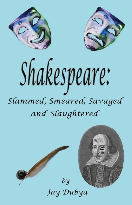Shakespeare: Slammed, Smeared, Savaged And Slaughtered