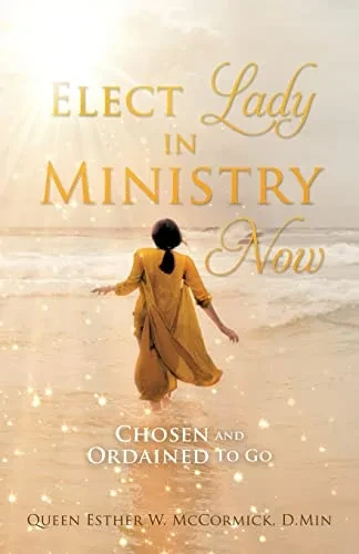 Elect Lady In Ministry Now: Chosen And Ordained To Go