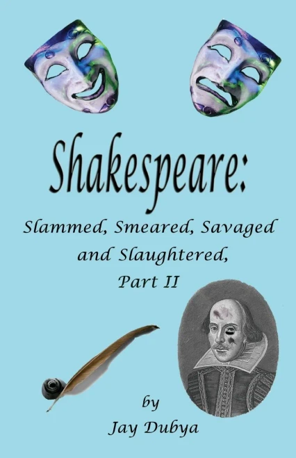Shakespeare: Slammed Smeared, Savaged, & Slaughtered
