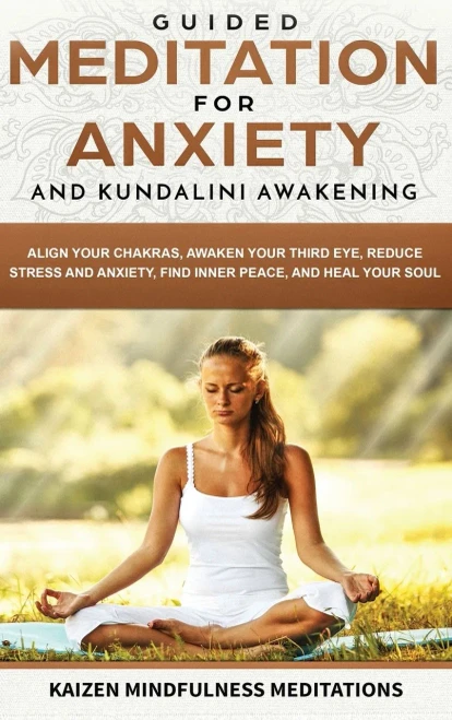 Guided Meditation for Anxiety: and Kundalini Awakening - 2 in 1 - Align Your Chakras, Awaken Your Third Eye, Reduce Stress and Anxiety, Find Inner Peace, and Heal Your Soul