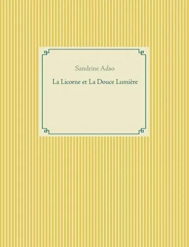 La Licorne Et La Douce Lumière (French Edition)