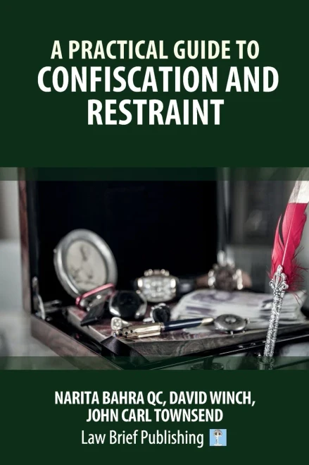 A Practical Guide To Confiscation And Restraint