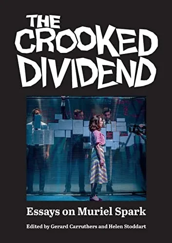 The Crooked Dividend: Essays On Muriel Spark