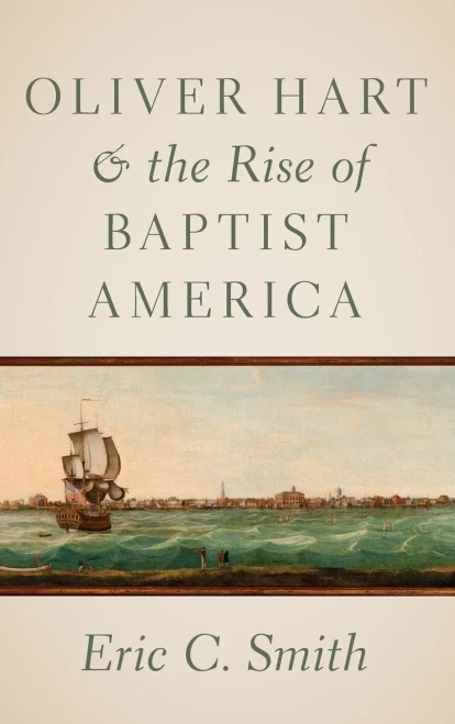 Oliver Hart And The Rise Of Baptist America