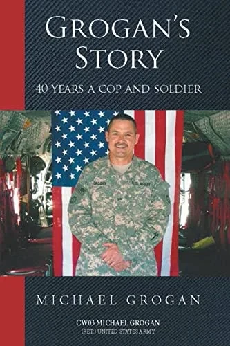 Grogan'S Story: 40 Years A Cop And Soldier