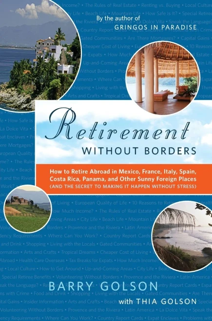 Retirement Without Borders: How to Retire Abroad--in Mexico, France, Italy, Spain, Costa Rica, Panama, and Other Sunny, Foreign Places (And the Secret to Making It Happen Without Stress)