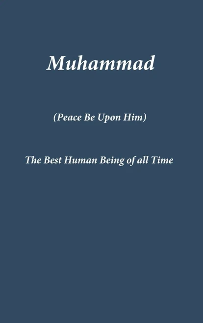 Muhammad: The Best Human Being Of All Time