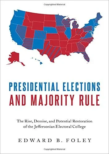 Presidential Elections and Majority Rule: The Rise, Demise, and Potential Restoration of the Jeffersonian Electoral College