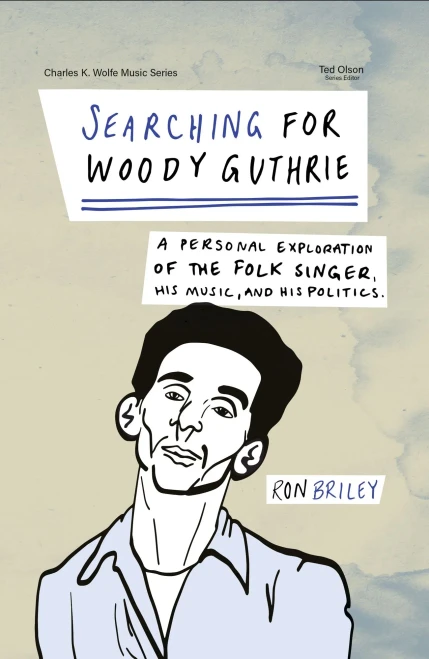 Searching for Woody Guthrie: A Personal Exploration of the Folk Singer, His Music, and His Politics (Charles K. Wolfe Music Series)