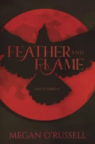 Feather And Flame (Ena Of Ilbrea)