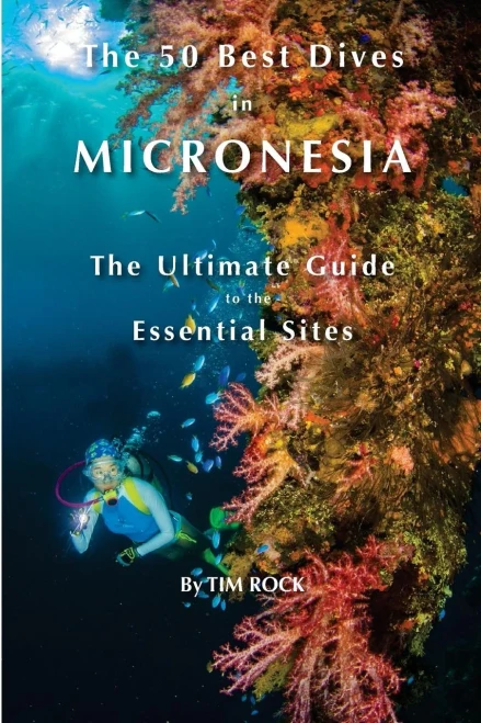 The 50 Best Dives in Micronesia: The Ultimate Guide to the Essential Sites (Volume 1)