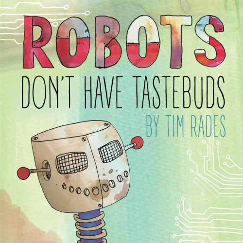 Robots Don'T Have Tastebuds