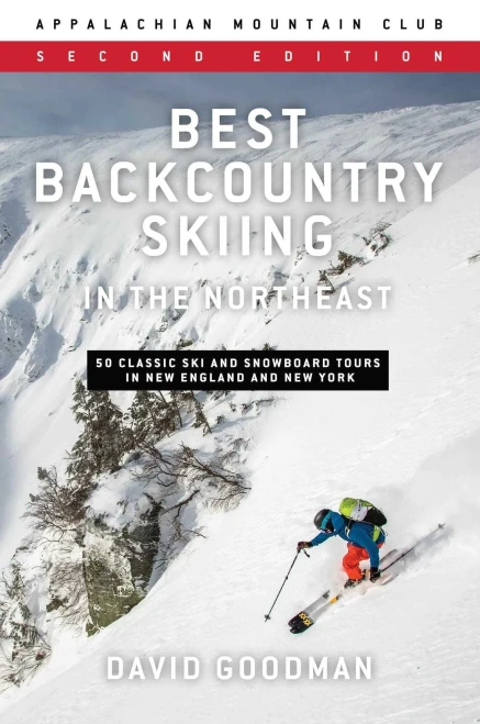 Best Backcountry Skiing in the Northeast: 50 Classic Ski Tours In New England And New York