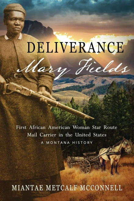Deliverance Mary Fields, First African American Woman Star Route Mail Carrier in the United States: A Montana History (Huzzah Publishing)