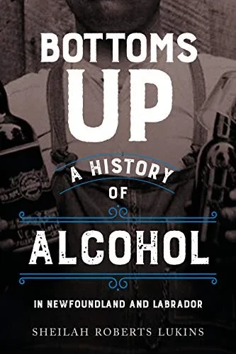 Bottoms Up: A History of Alcohol in Newfoundland and Labrador