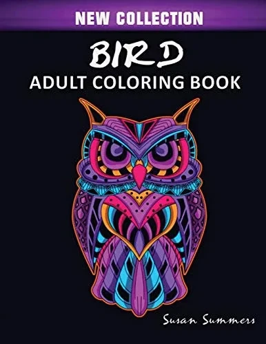 Bird Adult Coloring Book: Includes Parrots, Owls, Eagles, Hawks, Chickens And Much More