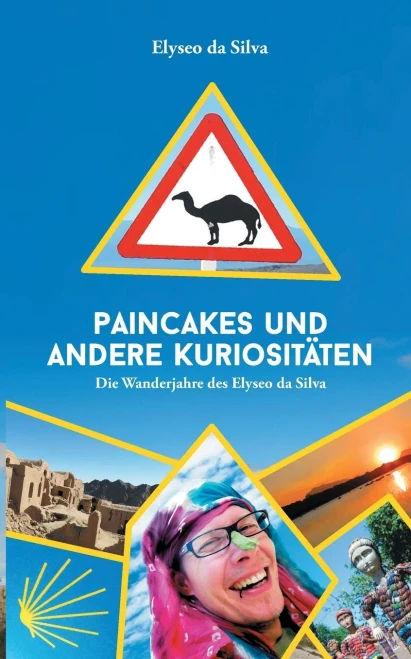 Paincakes Und Andere Kuriositäten: Die Wanderjahre Des Elyseo Da Silva (German Edition)
