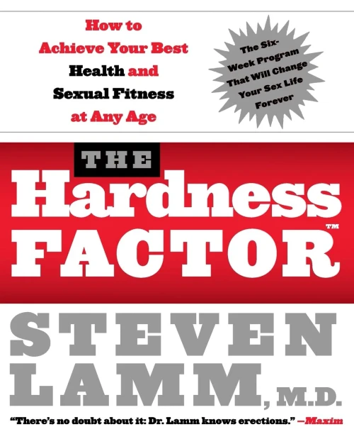 The Hardness Factor (Tm): How To Achieve Your Best Health And Sexual Fitness At Any Age