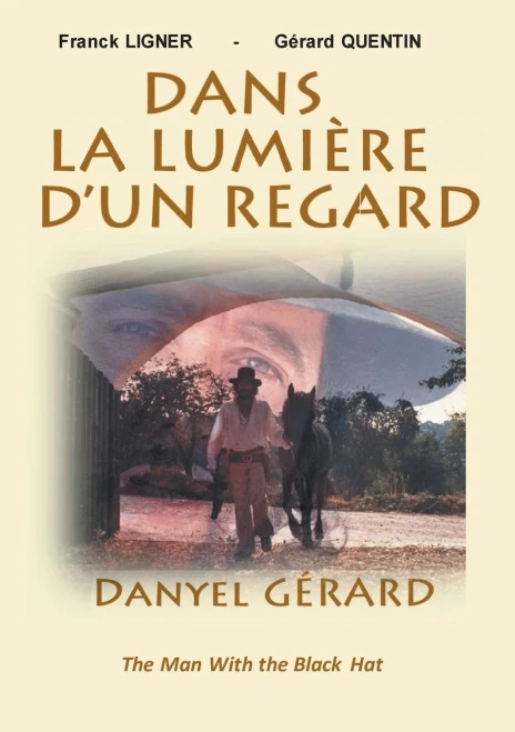 Dans La Lumière D'Un Regard: Danyel Gerard The Man With The Black Hat (French Edition)
