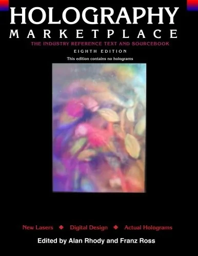 Holography MarketPlace - 8th  Edition: The Industry Reference Text and Sourcebook