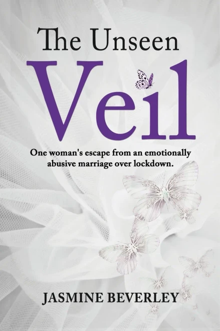 The Unseen Veil: One Woman'S Escape From An Emotionally Abusive Marriage Over Lockdown