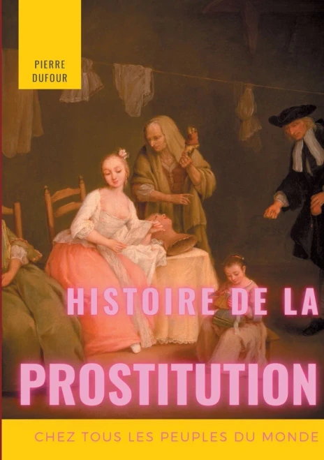 Histoire De La Prostitution Chez Tous Les Peuples Du Monde: Tome 1/6 (French Edition)