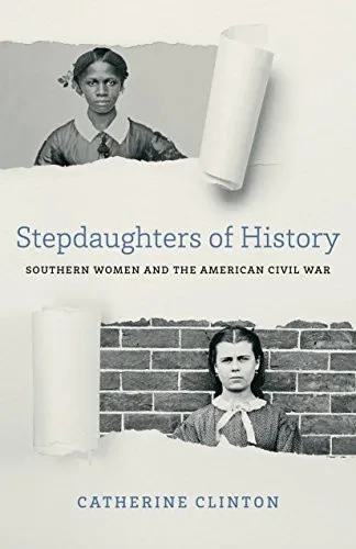 Stepdaughters Of History: Southern Women And The American Civil War (Walter Lynwood Fleming Lectures In Southern History)