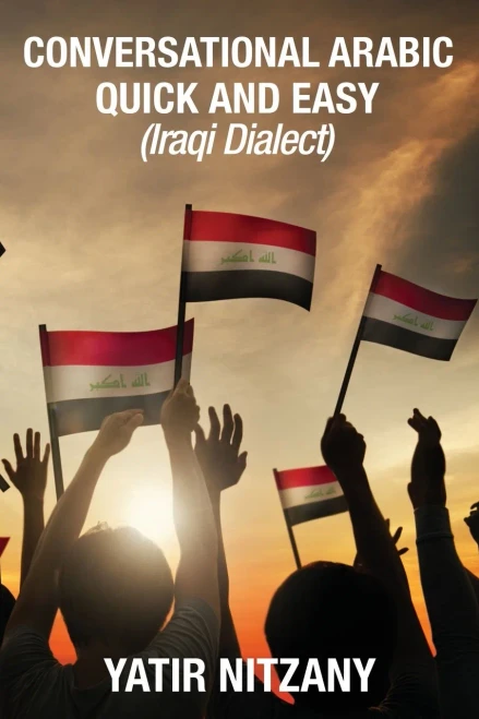 Conversational Arabic Quick And Easy: Iraqi Dialect, Iraqi Arabic, Gulf Arabic, English Arabic, Arabic English, Iraq