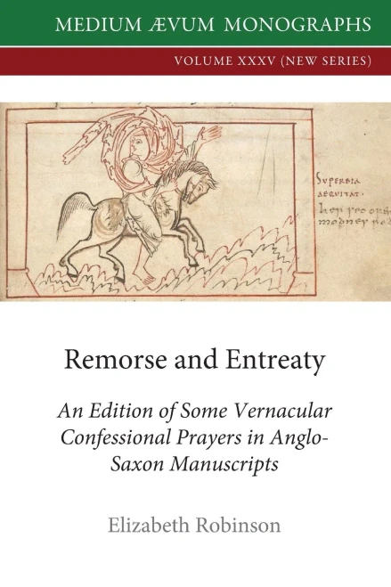 Remorse And Entreaty: An Edition Of Some Vernacular Confessional Prayers In Anglo-Saxon Manuscripts (35) (New)