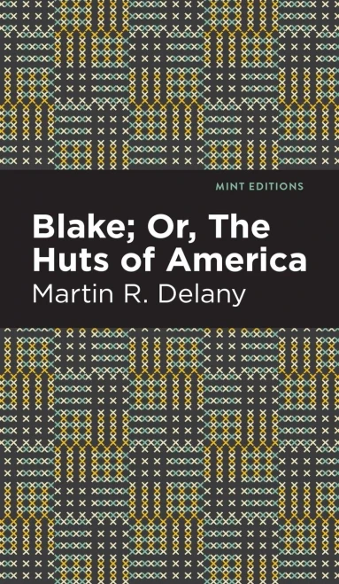 Blake; Or, The Huts Of America (Mint Editions)