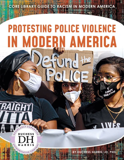 Protesting Police Violence In Modern America (Core Library Guide To Racism In Modern America)