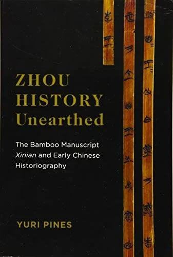 Zhou History Unearthed: The Bamboo Manuscript Xinian And Early Chinese Historiography