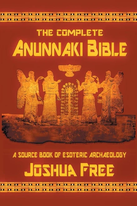 The Complete Anunnaki Bible: A Source Book Of Esoteric Archaeology
