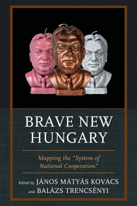 Brave New Hungary: Mapping The "System Of National Cooperation"
