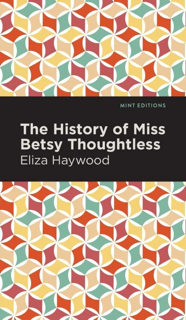 The History Of Miss Betsy Thoughtless (Mint Editions)