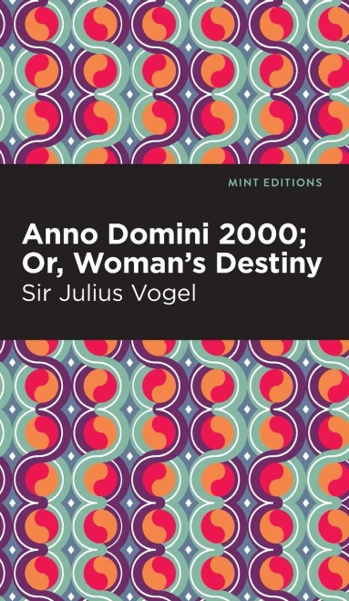 Anno Domini 2000: Or, Woman'S Destiny (Mint Editions)
