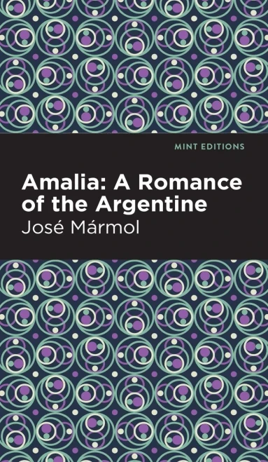 Amalia: A Romance Of The Argentine (Mint Editions)