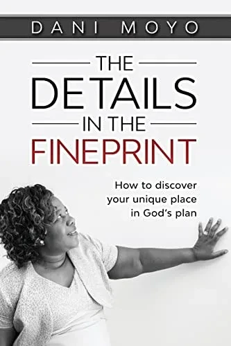 The Details In The Fineprint: How To Discover Your Unique Place In God'S Plan